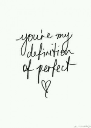 Your're my definition of perfect
