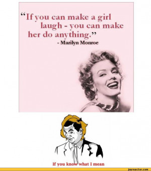 Details ﻿“If you can make a girl laugh - you can make her do ...