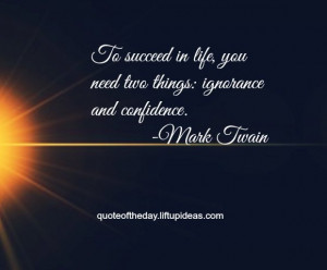 to-succeed-life-need-two-things-ignorance-confidence-mark-twain-quotes