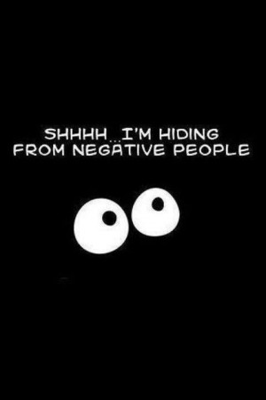 Hidding from negative people. Yup no more phone calls! Done with the ...