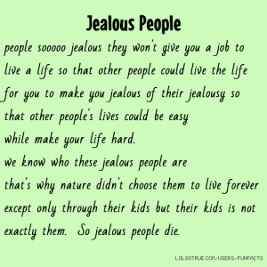 could live the life for you to make you jealous of their jealousy ...