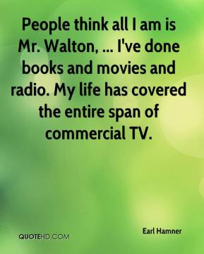 Earl Hamner - People think all I am is Mr. Walton, ... I've done books ...
