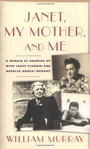 Janet, My Mother and Me: A Memoir of Growing Up with Janet Flanner and ...