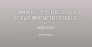 quote-Brooke-Shields-smoking-kills-if-youre-killed-youve-lost-39126 ...