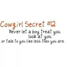 Cowgirl secret #12 - Never let a boy treat you, look at you, or talk ...
