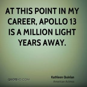 Kathleen Quinlan - At this point in my career, Apollo 13 is a million ...