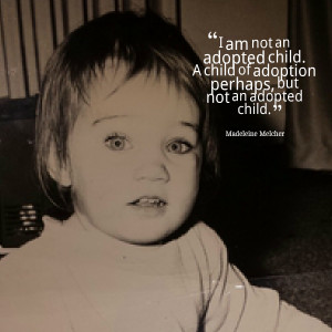 Quotes Picture: i am not an adopted child a child of adoption perhaps ...