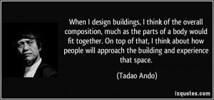 When I design buildings, I think of the overall composition, much as ...