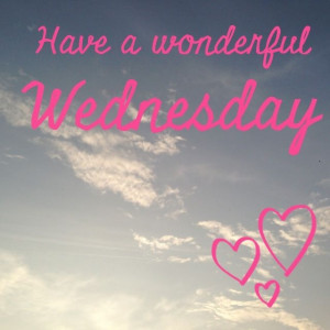 Have a wonderful Wednesday