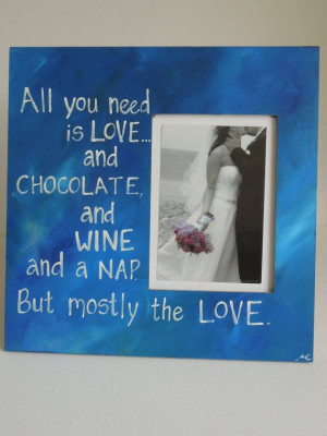 ... Photo frame with quote. Love Chocolate and Wine by PaintedSea, $19.99