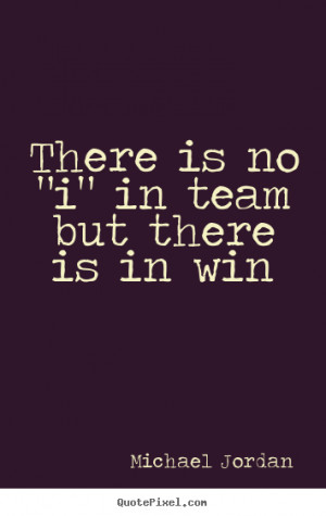 ... in team but there is in win Michael Jordan good motivational quotes