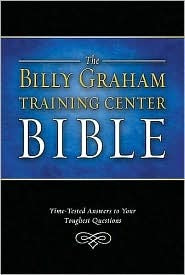 The Billy Graham Training Center Bible: Time-Tested Answers to Your ...