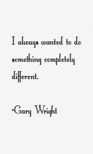 Gary Wright Quotes amp Sayings