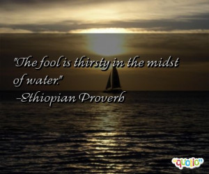 The fool is thirsty in the midst of water .