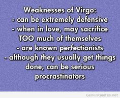 Weaknesses of Virgo quote Haha so me (I'm a virgo). Who's a HUGE ...