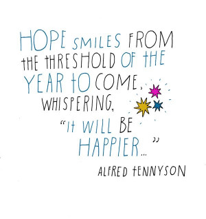 Hope smiles from the threshold of the year to come, whispering, “It ...