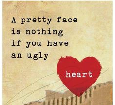 pretty on the outside ugly on the inside more remember this pretty ...