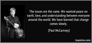 The issues are the same. We wanted peace on earth, love, and ...
