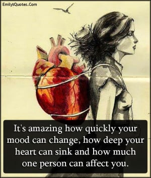 It's amazing how quickly your mood can change, how deep your heart can ...