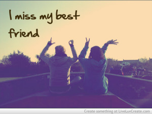 ... miss my best friend i miss you my best friend i miss you quotes tumblr