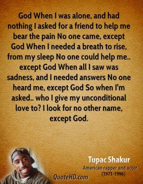 Tupac Shakur - God When I was alone, and had nothing I asked for a ...