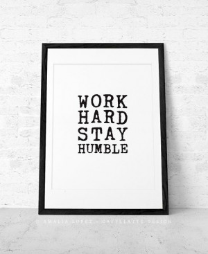 Work hard Stay humble quote print Black and white print by Caffe Latte ...
