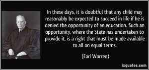 ... right that must be made available to all on equal terms. - Earl Warren