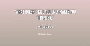 quote-Greg-Rusedski-what-doesnt-kill-you-only-makes-you-82079.png