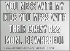 Don't mess with my daughters!!! Try it and you have no f#%^ng idea ...