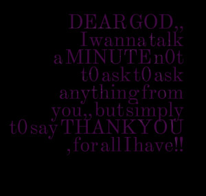 Quotes Picture: dear god,, i wanna talk a minute n0t t0 ask t0 ask ...