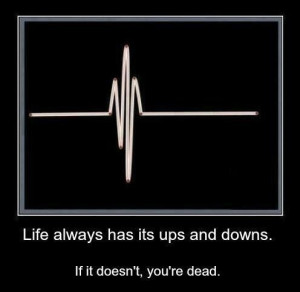 This quote is important doesn't matter how old you are. Ups and downs ...
