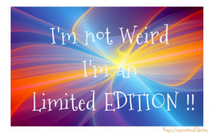 not WEIRD I'm an limited EDITION #kayesinspirationalquotes