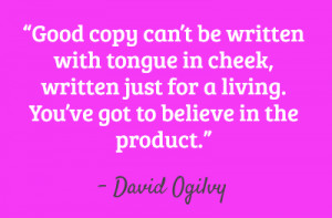 Good copy can’t be written with tongue in cheek, written
