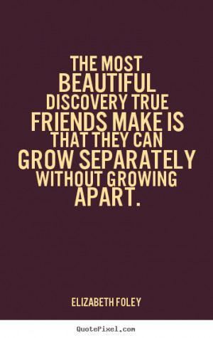 Friendship quote - The most beautiful discovery true friends make is ...