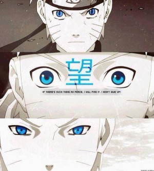 ... such a thing as peace, I'll find it. I won't give up. - Naruto Uzumaki