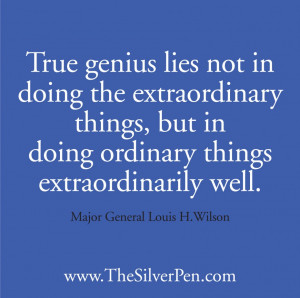 Quotes: True Genius Lies Not In Doing The Extraordinary Things Quote ...