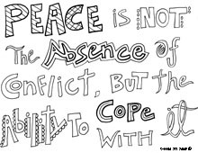 Peace is not the absence of conflict, but the ability to cope with it ...
