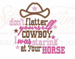 Don't Flatter Yourself Cowboy I Was Looking At by JustSayingToo, $15 ...
