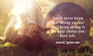 strong quotes youll never know how strong you are until being strong ...