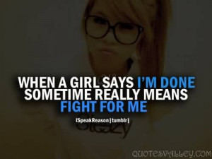 When A Girl Says, I’m Done Sometimes Really Means Fight For Me.