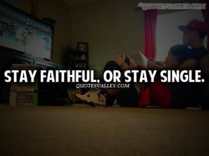 Stay Faithful Or Stay Single ~ Faith Quote