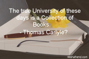 books-The true University of these days is a Collection of Books.