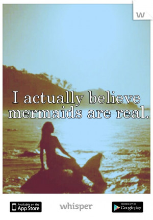 ... wouldn't believe in myself... cause ya know I'm a mermaid and all
