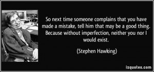 So next time someone complains that you have made a mistake, tell him ...