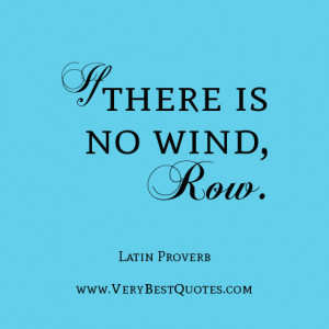 motivational quotes, If there is no wind, row.