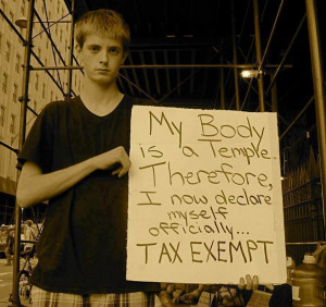 My body is a temple. Therefore, I now declare myself officially... TAX ...