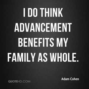do think advancement benefits my family as whole.