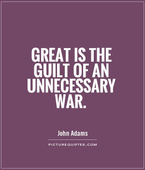 great is the guilt of an unnecessary war quote 1 jpg