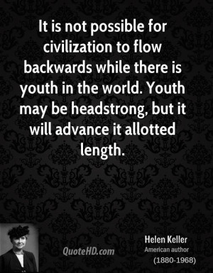 ... Be Headstrong, But It Will Advance It Allotted Length. - Helen Keller