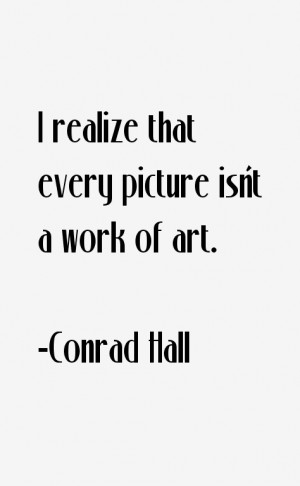 Conrad Hall Quotes amp Sayings